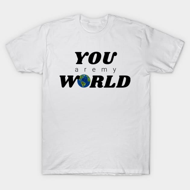 You are my World T-Shirt by IndiPrintables